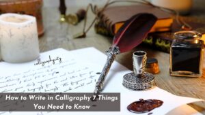 How to Write in Calligraphy 7 Things You Need to Know
