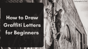 How to Draw Graffiti Letters for Beginners (12 Guide’s in 2023)