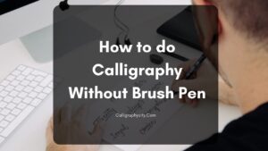 How to do Calligraphy Without Brush Pen
