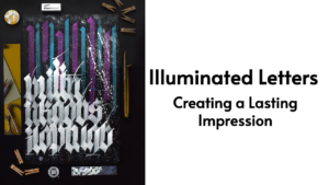Illuminated Letters – Creating a Lasting Impression